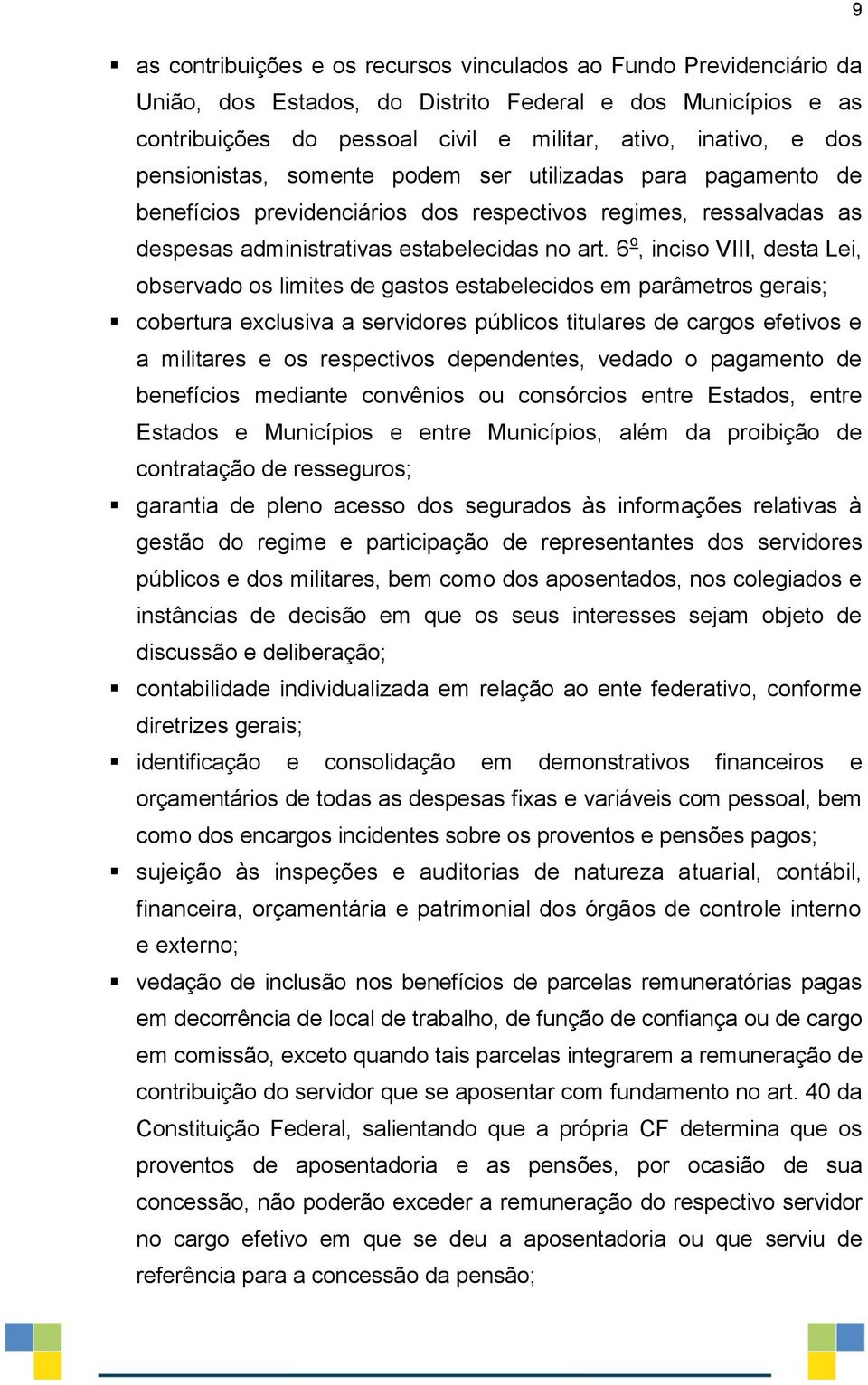 6 o, inciso VIII, desta Lei, observado os limites de gastos estabelecidos em parâmetros gerais; cobertura exclusiva a servidores públicos titulares de cargos efetivos e a militares e os respectivos