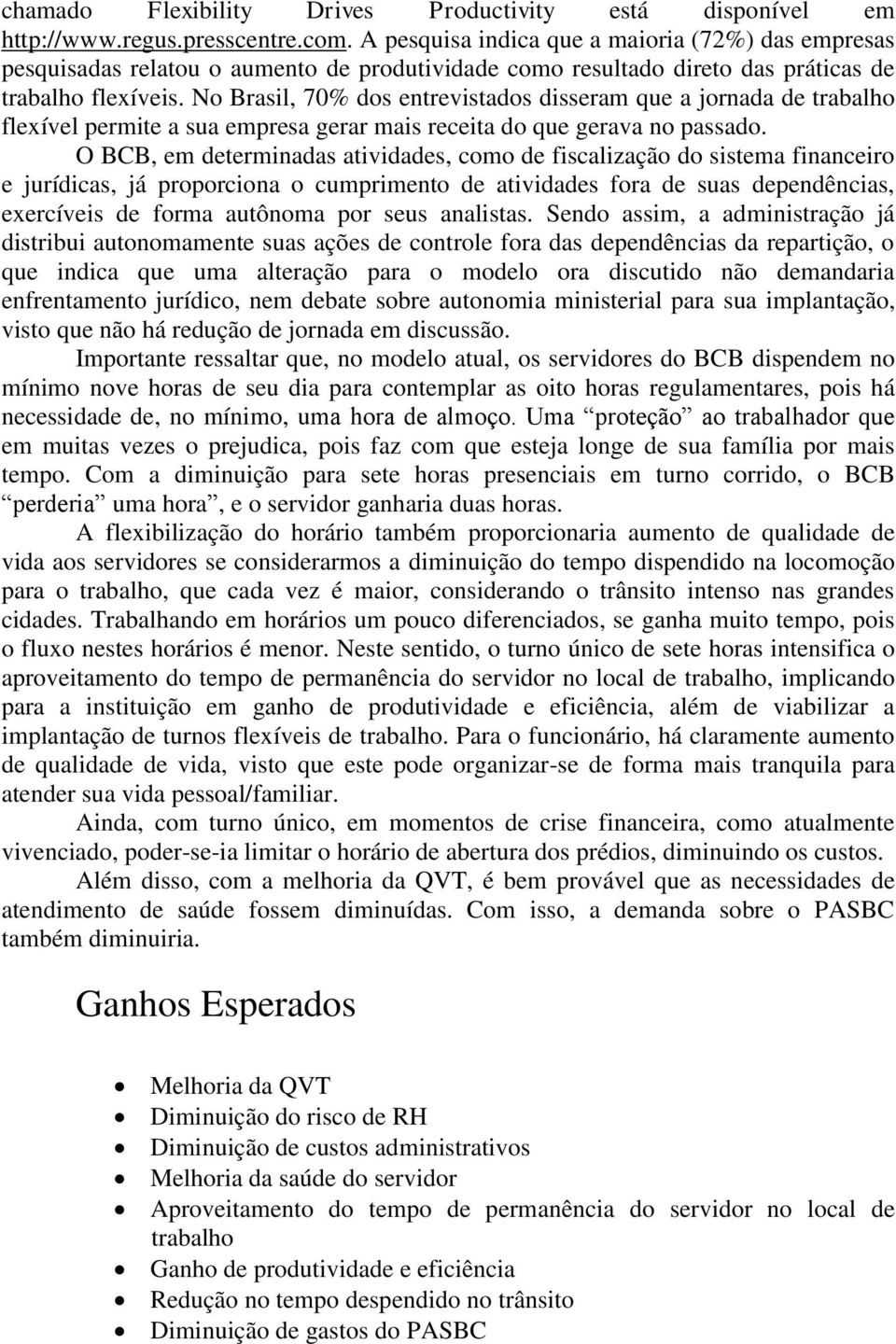 No Brasil, 70% dos entrevistados disseram que a jornada de trabalho flexível permite a sua empresa gerar mais receita do que gerava no passado.