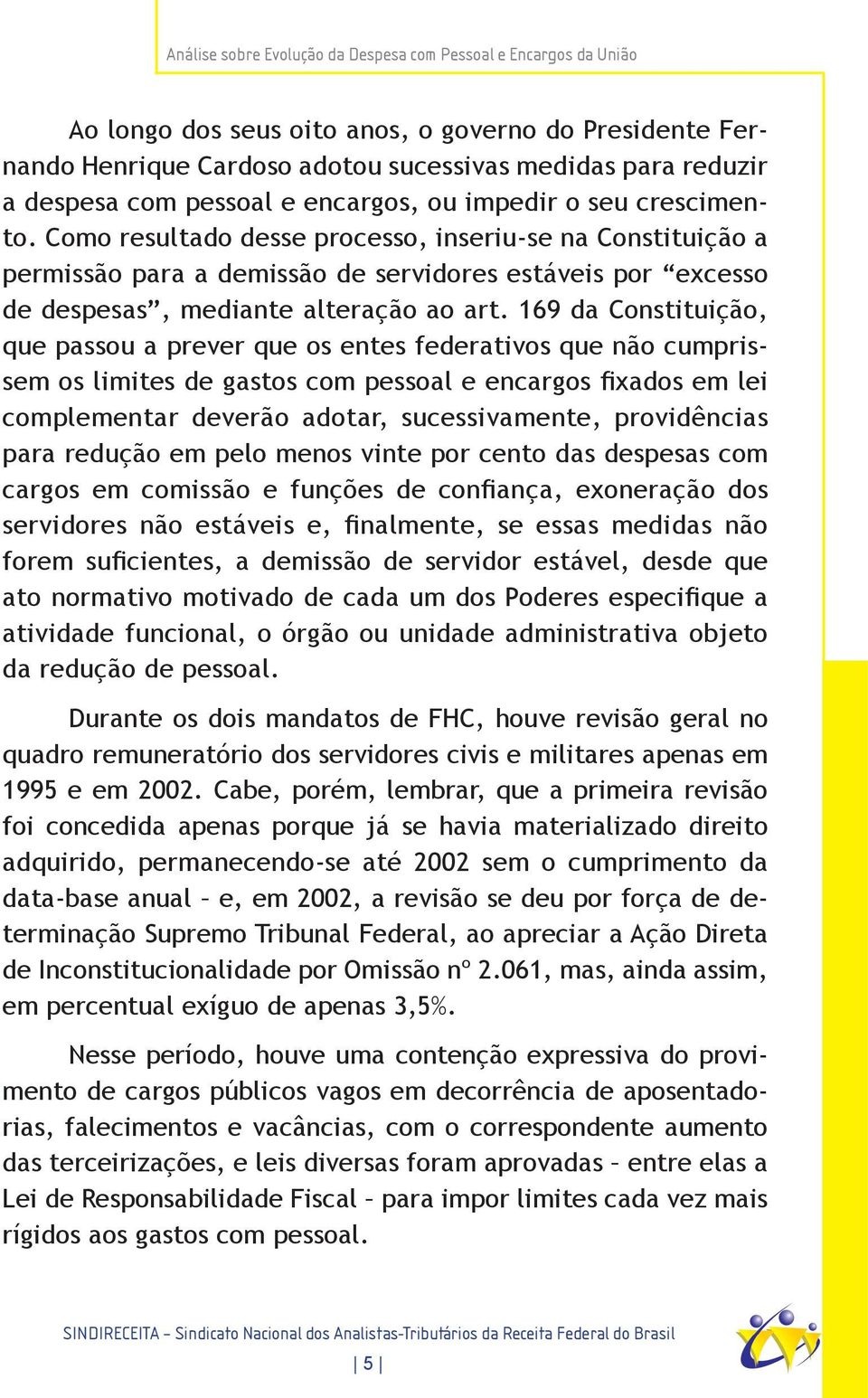 169 da Constituição, que passou a prever que os entes federativos que não cumprissem os limites de gastos com pessoal e encargos fixados em lei complementar deverão adotar, sucessivamente,