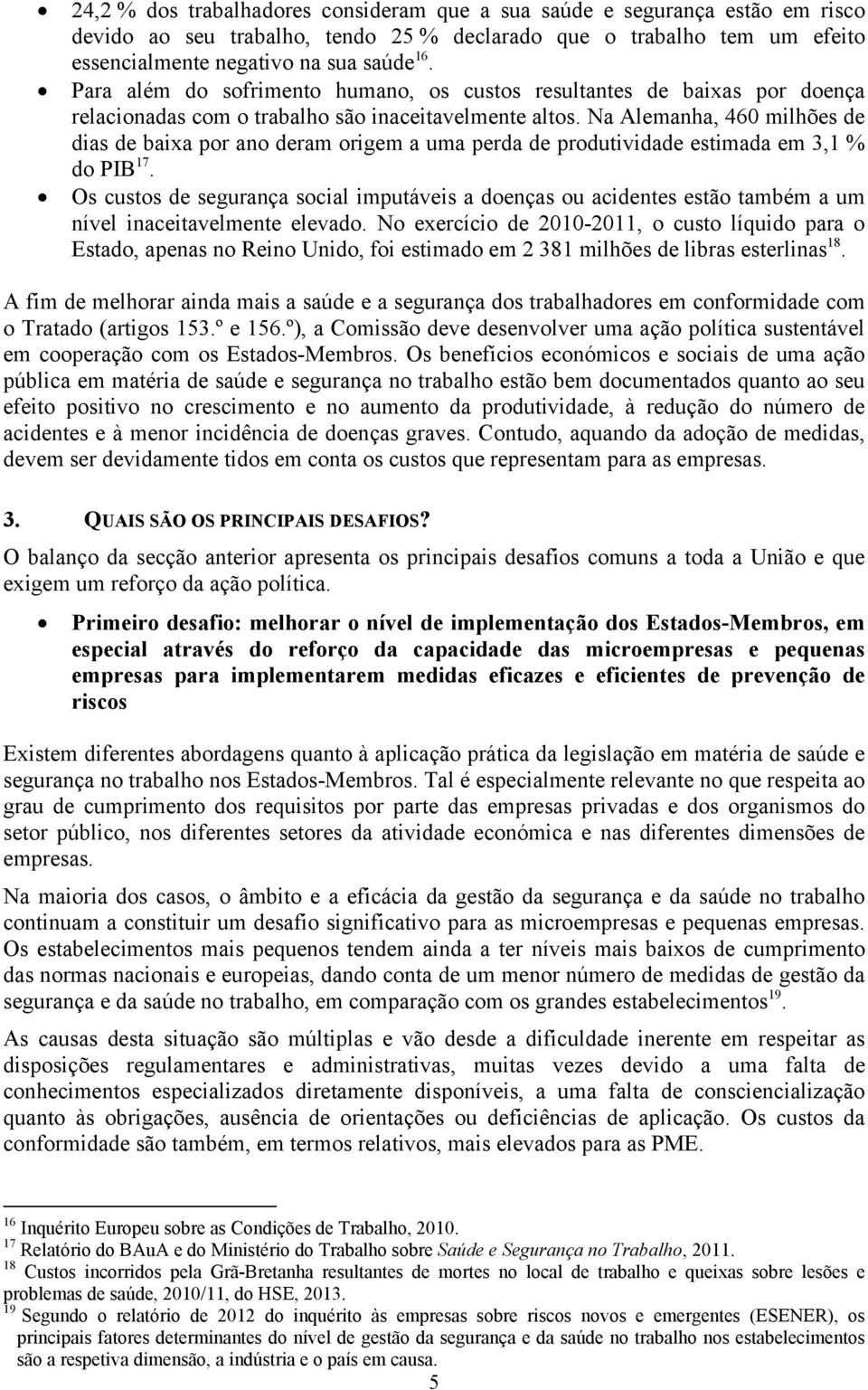 Na Alemanha, 460 milhões de dias de baixa por ano deram origem a uma perda de produtividade estimada em 3,1 % do PIB 17.