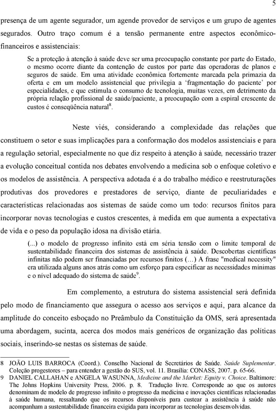 diante da contenção de custos por parte das operadoras de planos e seguros de saúde.