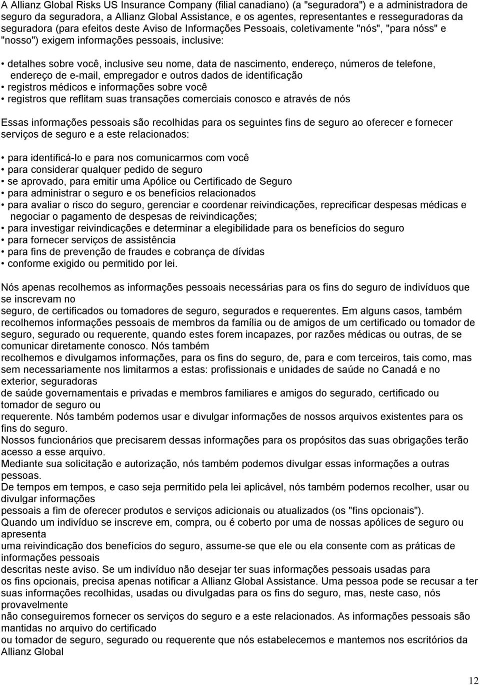 nascimento, endereço, números de telefone, endereço de e-mail, empregador e outros dados de identificação registros médicos e informações sobre você registros que reflitam suas transações comerciais