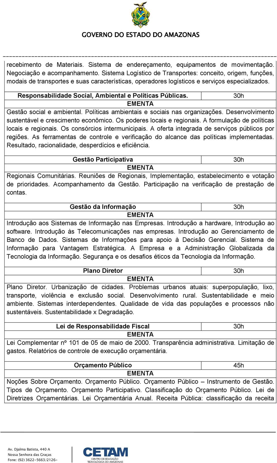 Responsabilidade Social, Ambiental e Políticas Públicas. Gestão social e ambiental. Políticas ambientais e sociais nas organizações. Desenvolvimento sustentável e crescimento econômico.