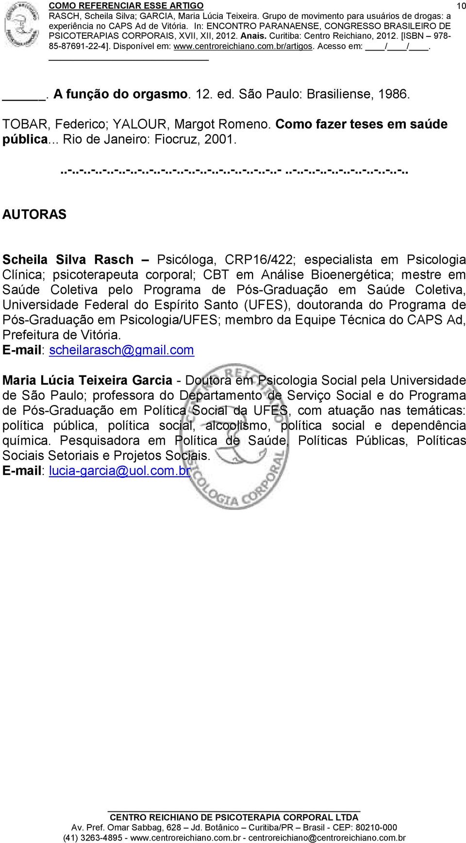 CBT em Análise Bioenergética; mestre em Saúde Coletiva pelo Programa de Pós-Graduação em Saúde Coletiva, Universidade Federal do Espírito Santo (UFES), doutoranda do Programa de Pós-Graduação em