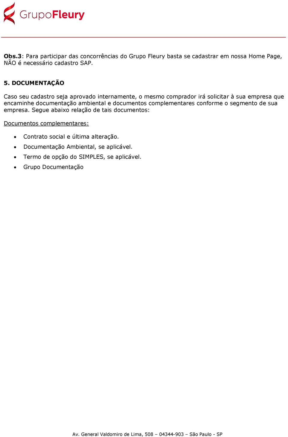 ambiental e documentos complementares conforme o segmento de sua empresa.