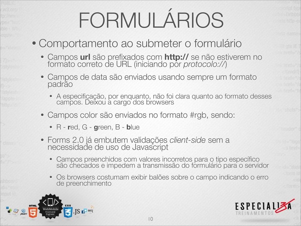 Deixou a cargo dos browsers Campos color são enviados no formato #rgb, sendo: R - red, G - green, B - blue Forms 2.