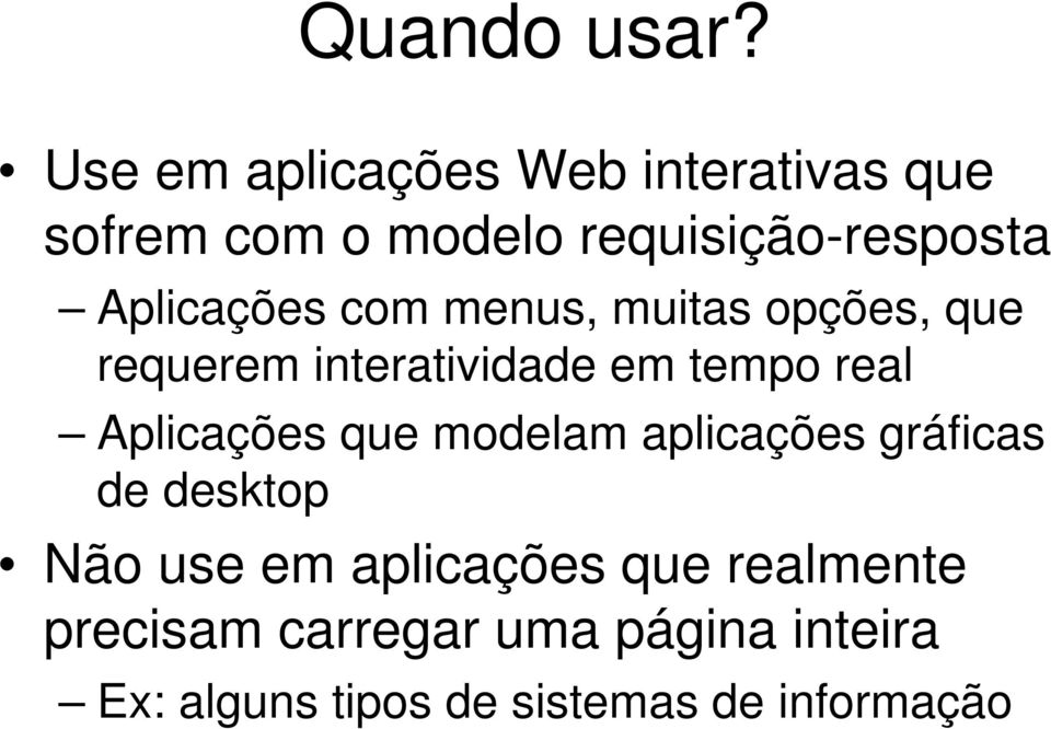 Aplicações com menus, muitas opções, que requerem interatividade em tempo real