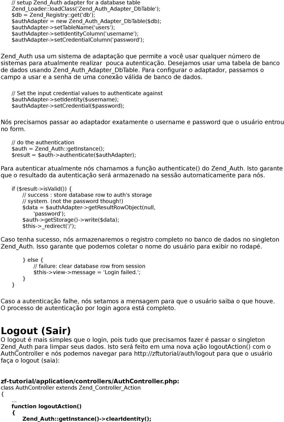 número de sistemas para atualmente realizar pouca autenticação. Desejamos usar uma tabela de banco de dados usando Zend_Auth_Adapter_DbTable.