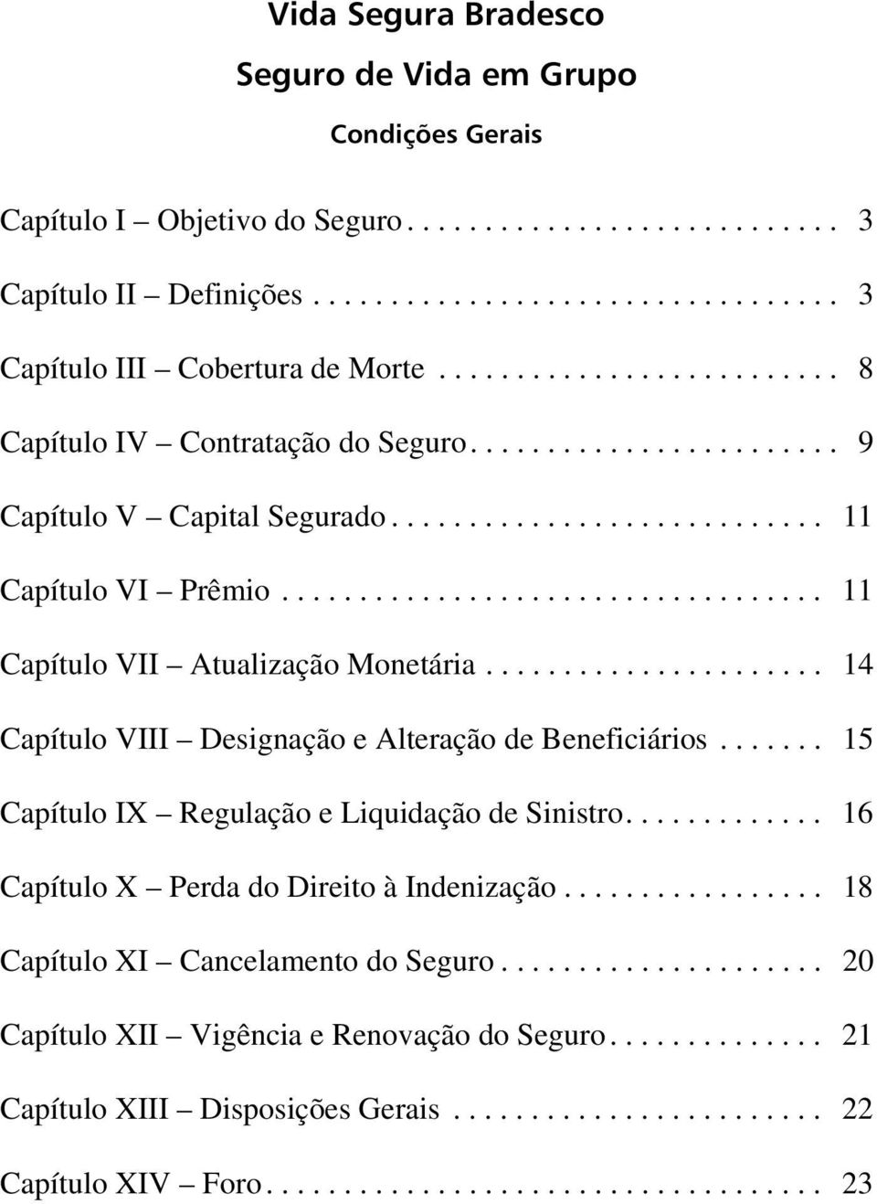 .................................. 11 Capítulo VII Atualização Monetária...................... 14 Capítulo VIII Designação e Alteração de Beneficiários.