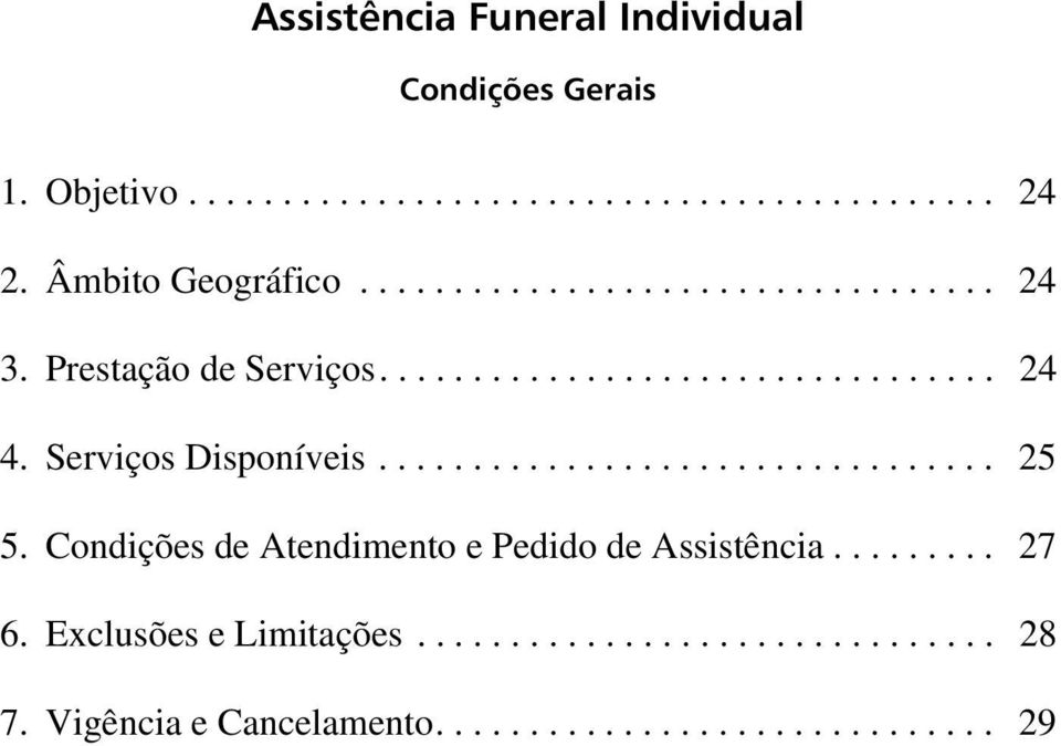 Serviços Disponíveis................................. 25 5. Condições de Atendimento e Pedido de Assistência......... 27 6.