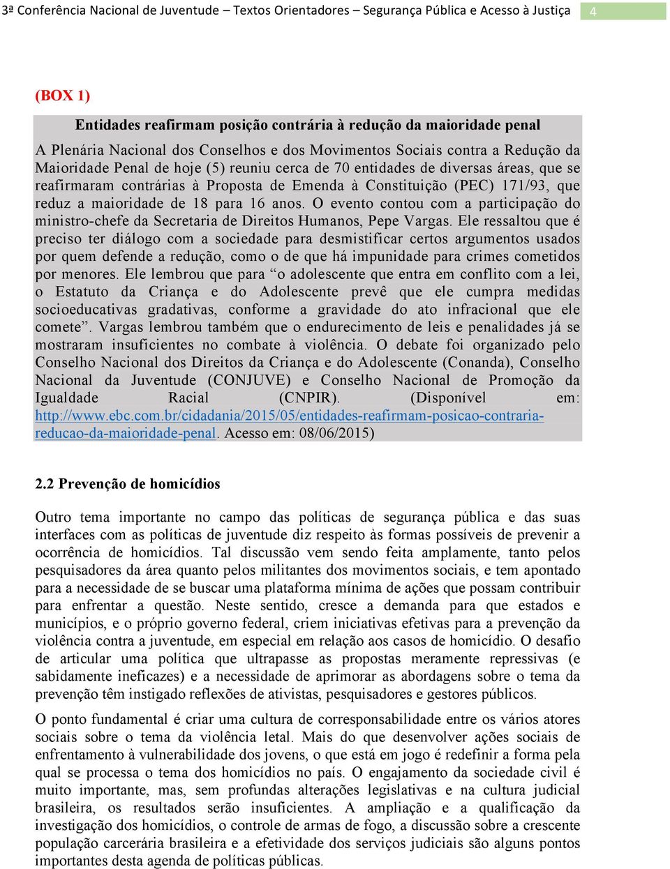 O evento contou com a participação do ministro-chefe da Secretaria de Direitos Humanos, Pepe Vargas.