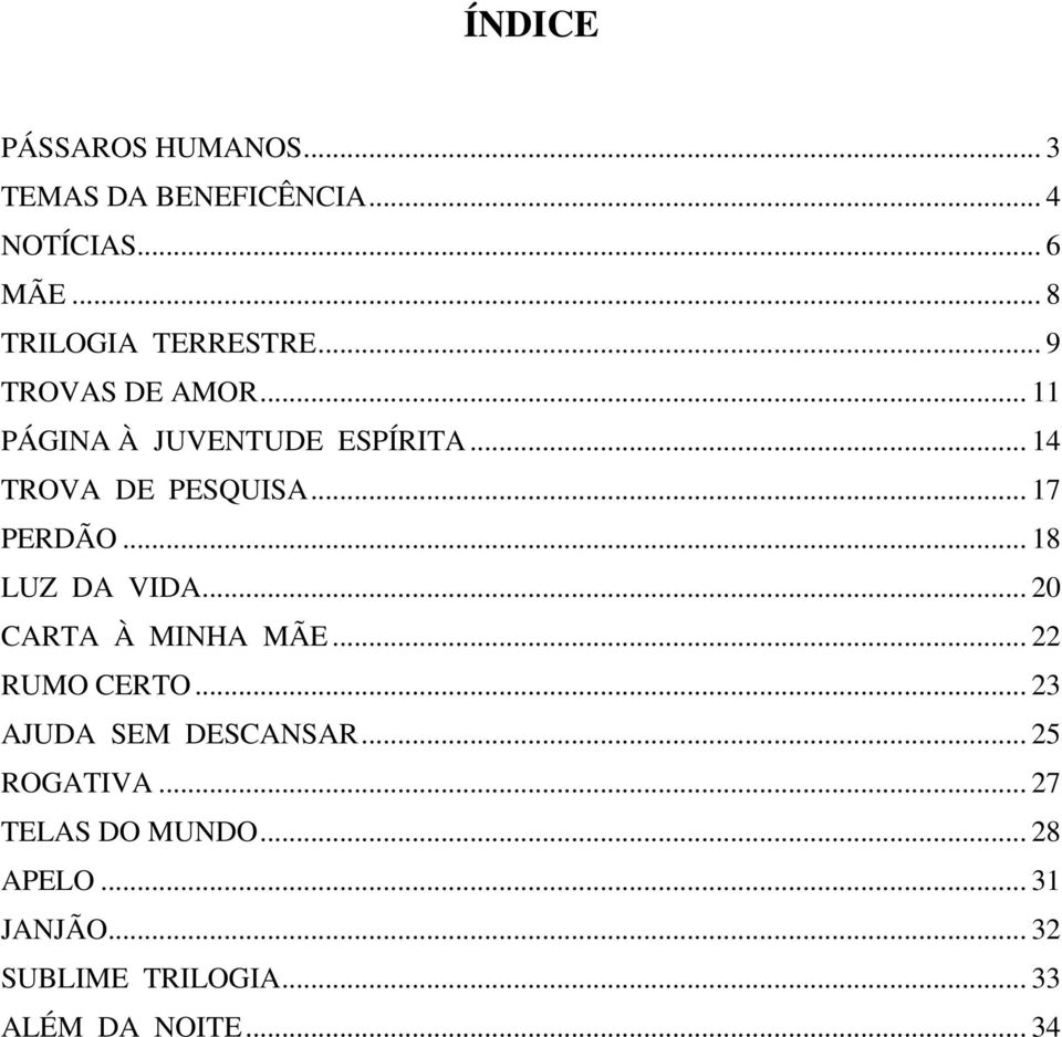 .. 18 LUZ DA VIDA... 20 CARTA À MINHA MÃE... 22 RUMO CERTO... 23 AJUDA SEM DESCANSAR.