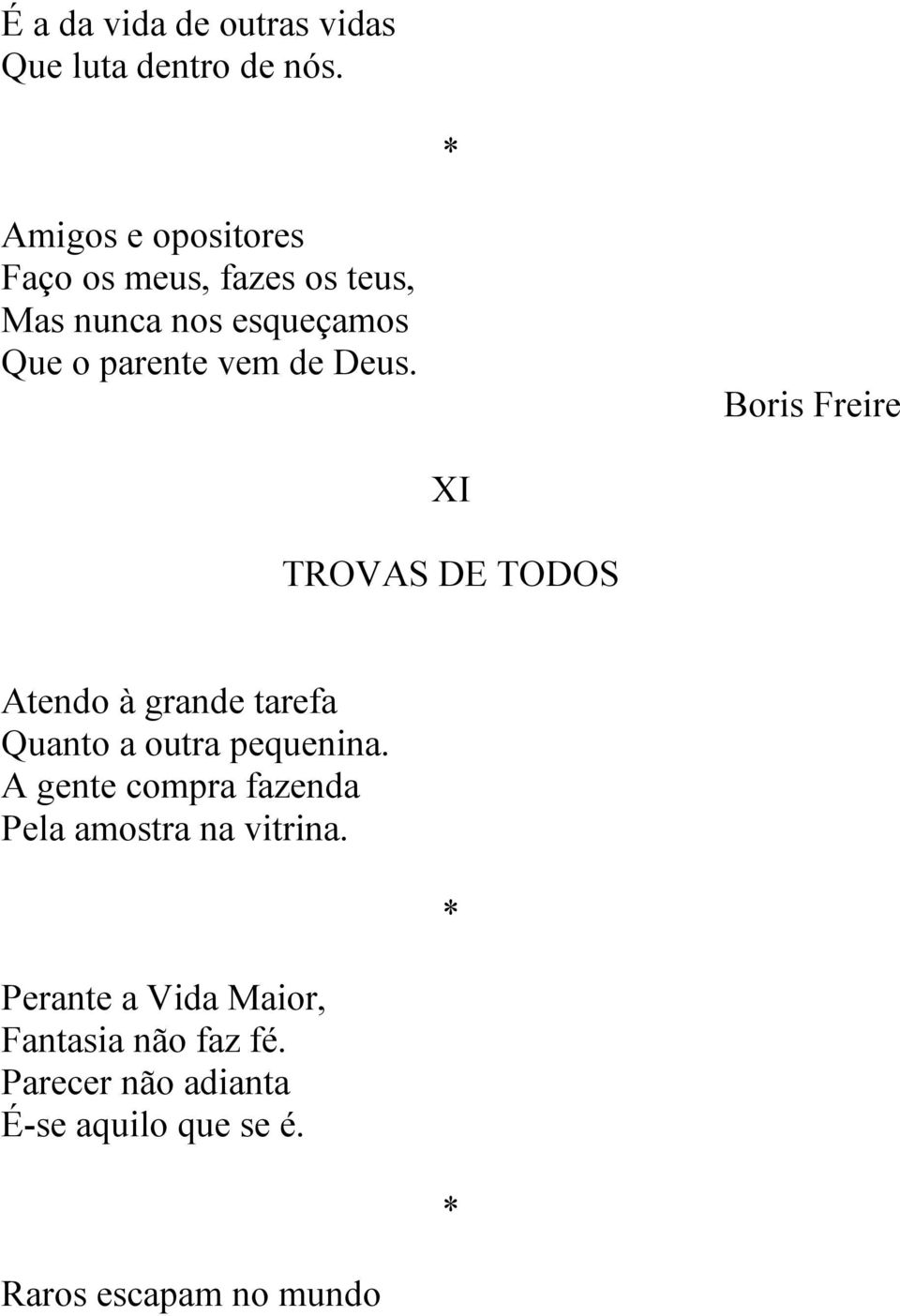 Deus. Boris Freire XI TROVAS DE TODOS Atendo à grande tarefa Quanto a outra pequenina.