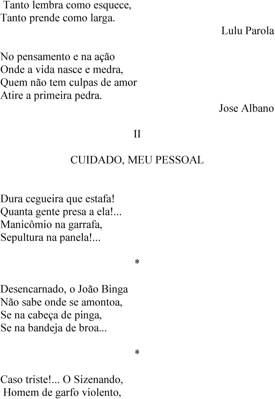 Lulu Parola Jose Albano II CUIDADO, MEU PESSOAL Dura cegueira que estafa! Quanta gente presa a ela!