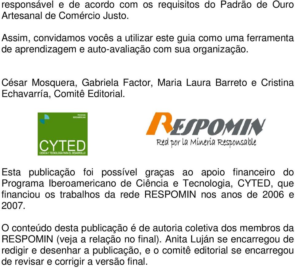 César Mosquera, Gabriela Factor, Maria Laura Barreto e Cristina Echavarría, Comitê Editorial.