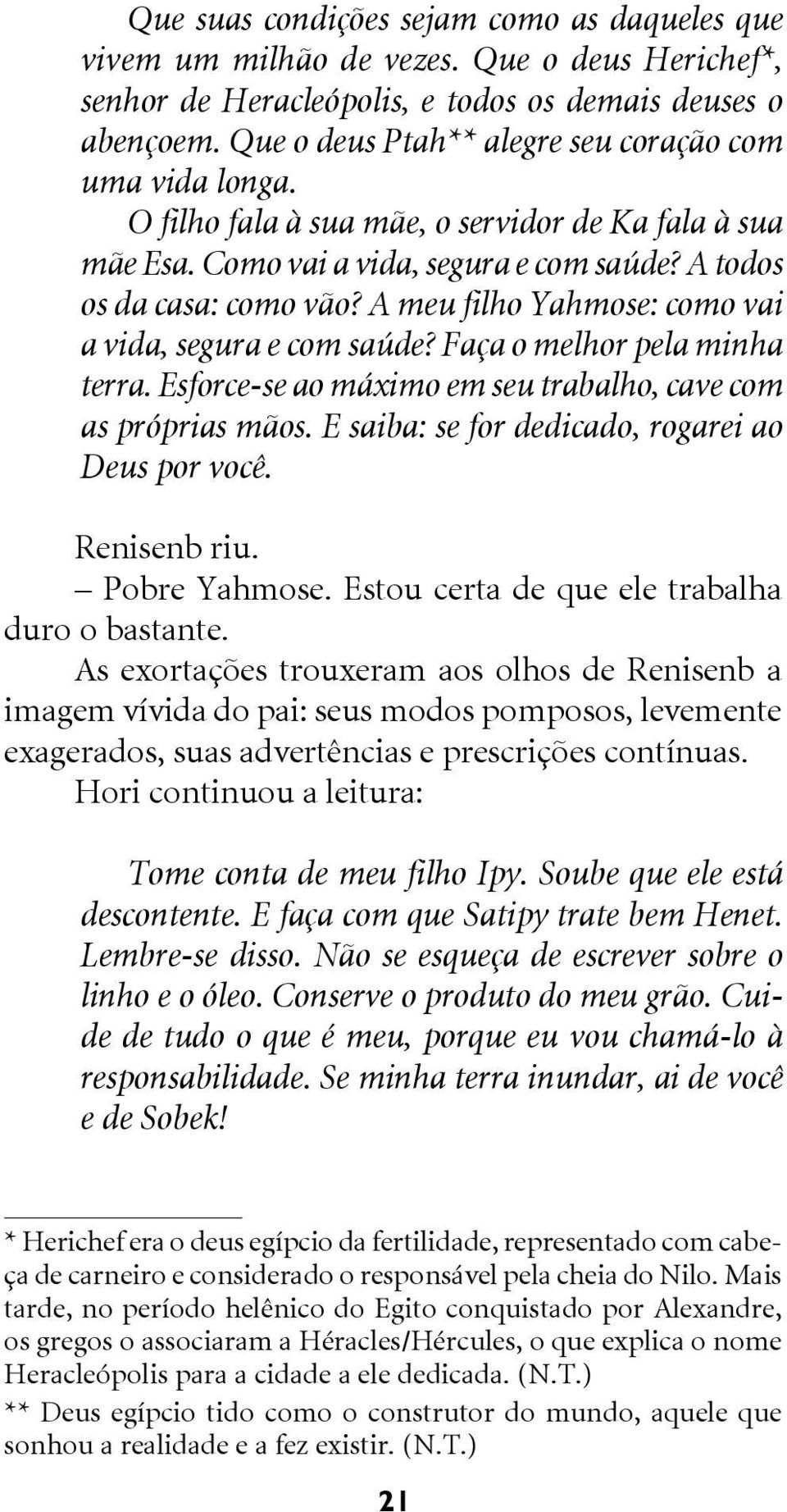 A meu filho Yahmose: como vai a vida, segura e com saúde? Faça o melhor pela minha terra. Esforce-se ao máximo em seu trabalho, cave com as próprias mãos.