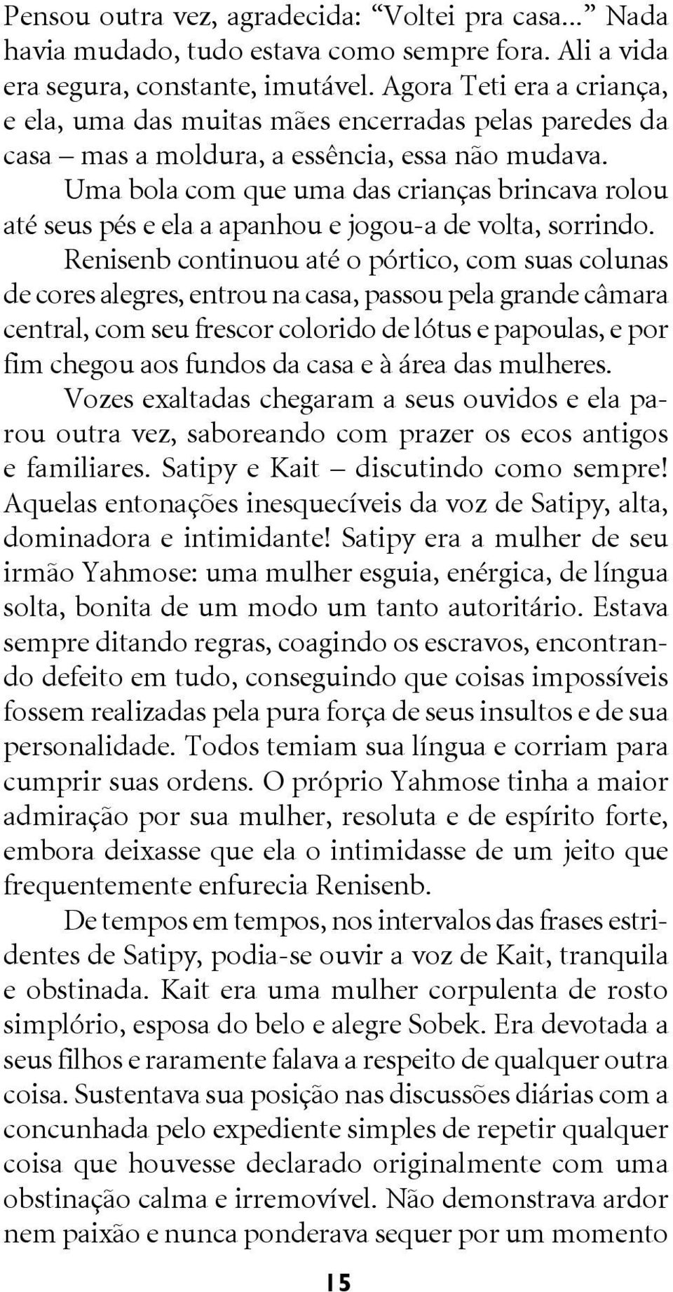 Uma bola com que uma das crianças brincava rolou até seus pés e ela a apanhou e jogou-a de volta, sorrindo.