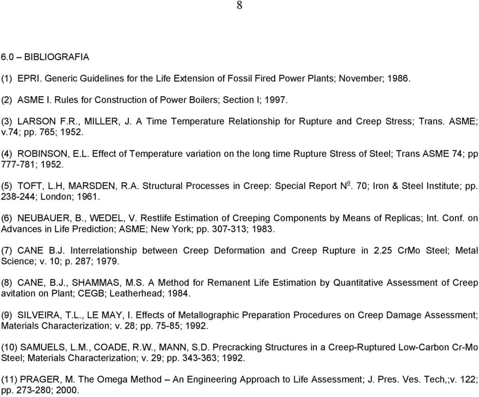 (5) TOFT, L.H, MARSDEN, R.A. Structural Processes in Creep: Special Report N o. 70; Iron & Steel Institute; pp. 238-244; London; 1961. (6) NEUBAUER, B., WEDEL, V.