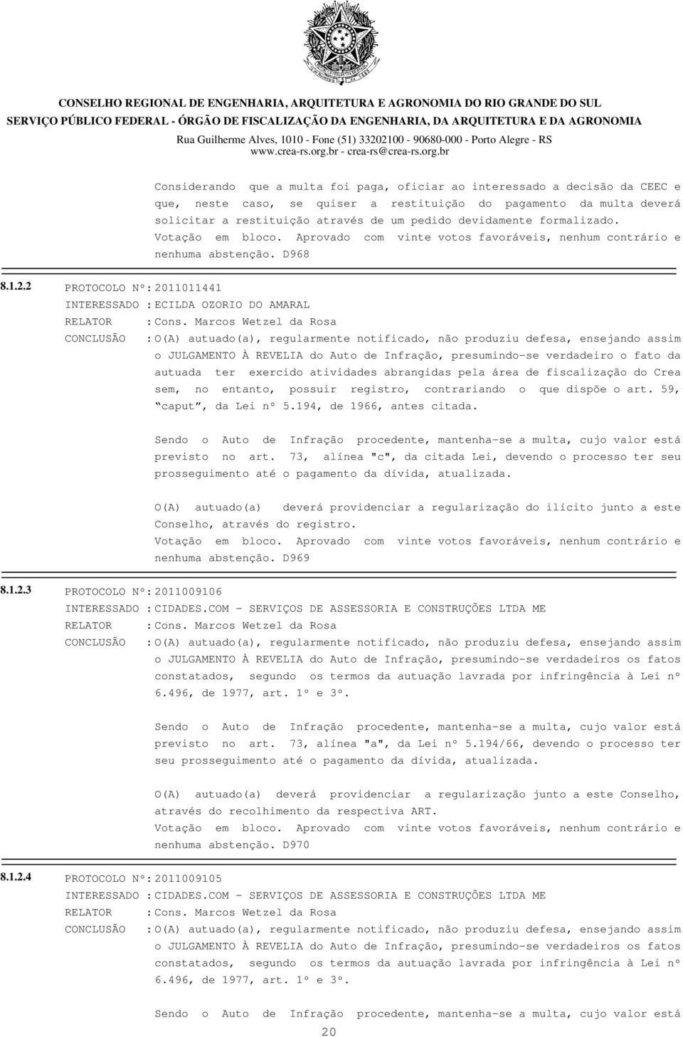 2 PROTOCOLO Nº: 2011011441 INTERESSADO : ECILDA OZORIO DO AMARAL RELATOR : Cons.