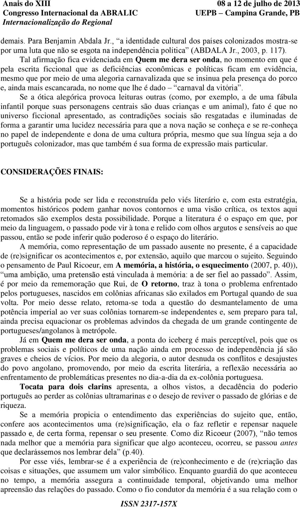 carnavalizada que se insinua pela presença do porco e, ainda mais escancarada, no nome que lhe é dado carnaval da vitória.