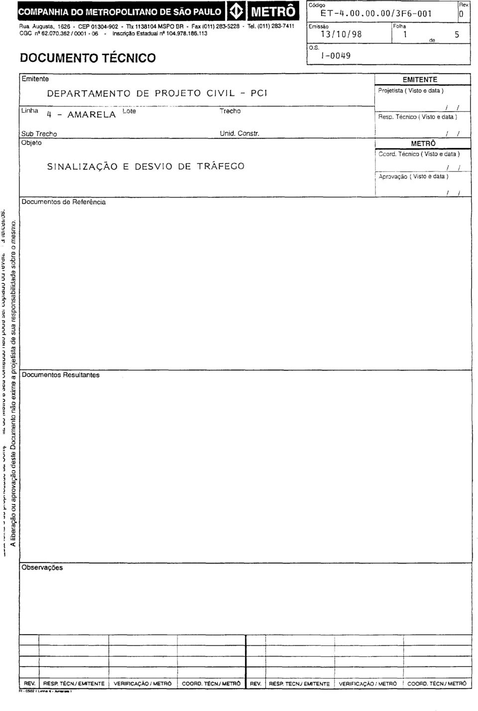 113 1 3110 /9 8 de 5 DOCUMENTO TÉCNICO 1-0049 Emitente EMITENTE DEPARTAMENTO DE PROJETO CIVIL - PCI Projetista(Vistoedata) Linha L~~~ote Trecho Linha 4 - AMARELA T J Resp.