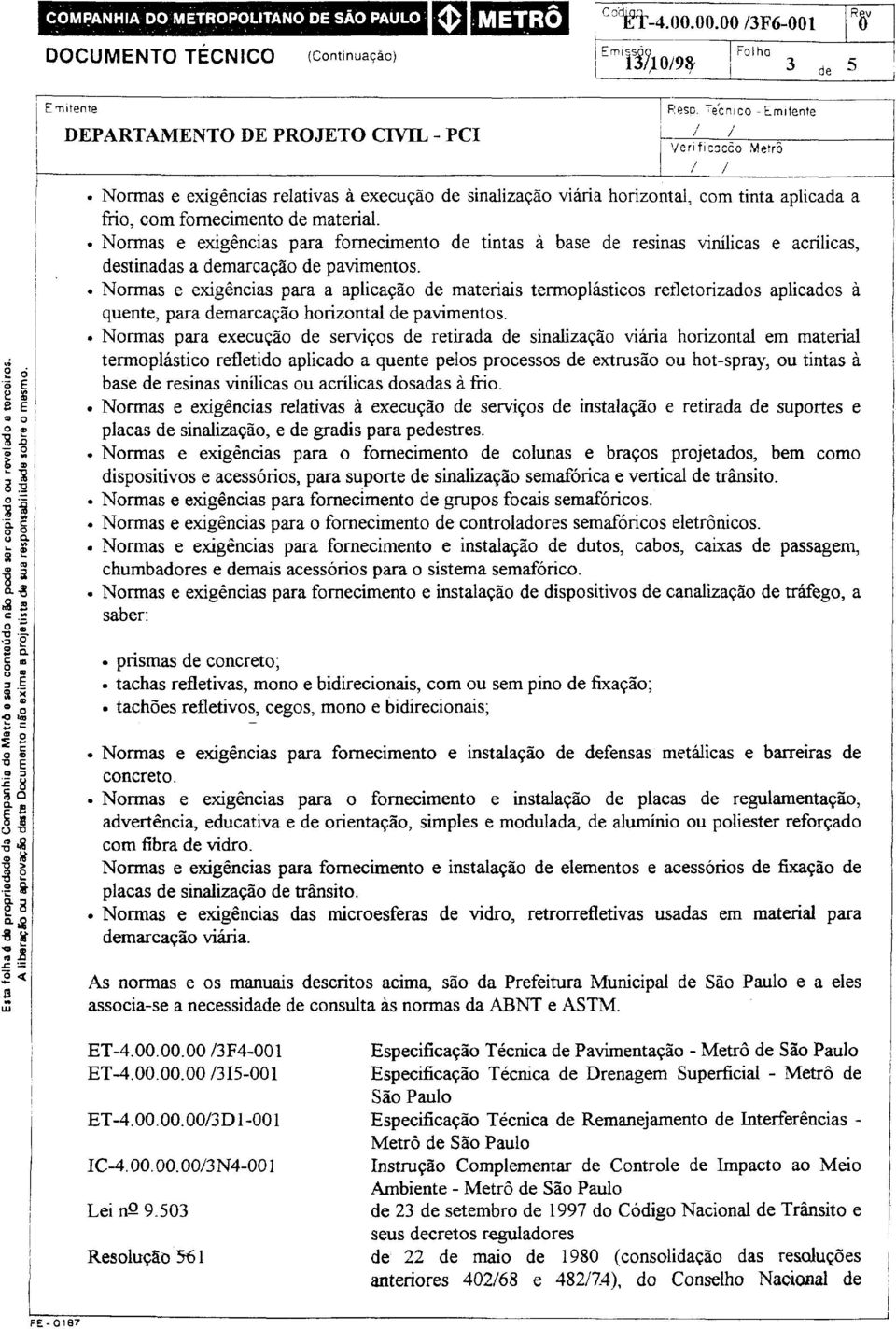 . Normas e exigências para fomecimento de tintas à base de resinas vinílicas e acrilicas, destinadas a demarcação de pavimentos.