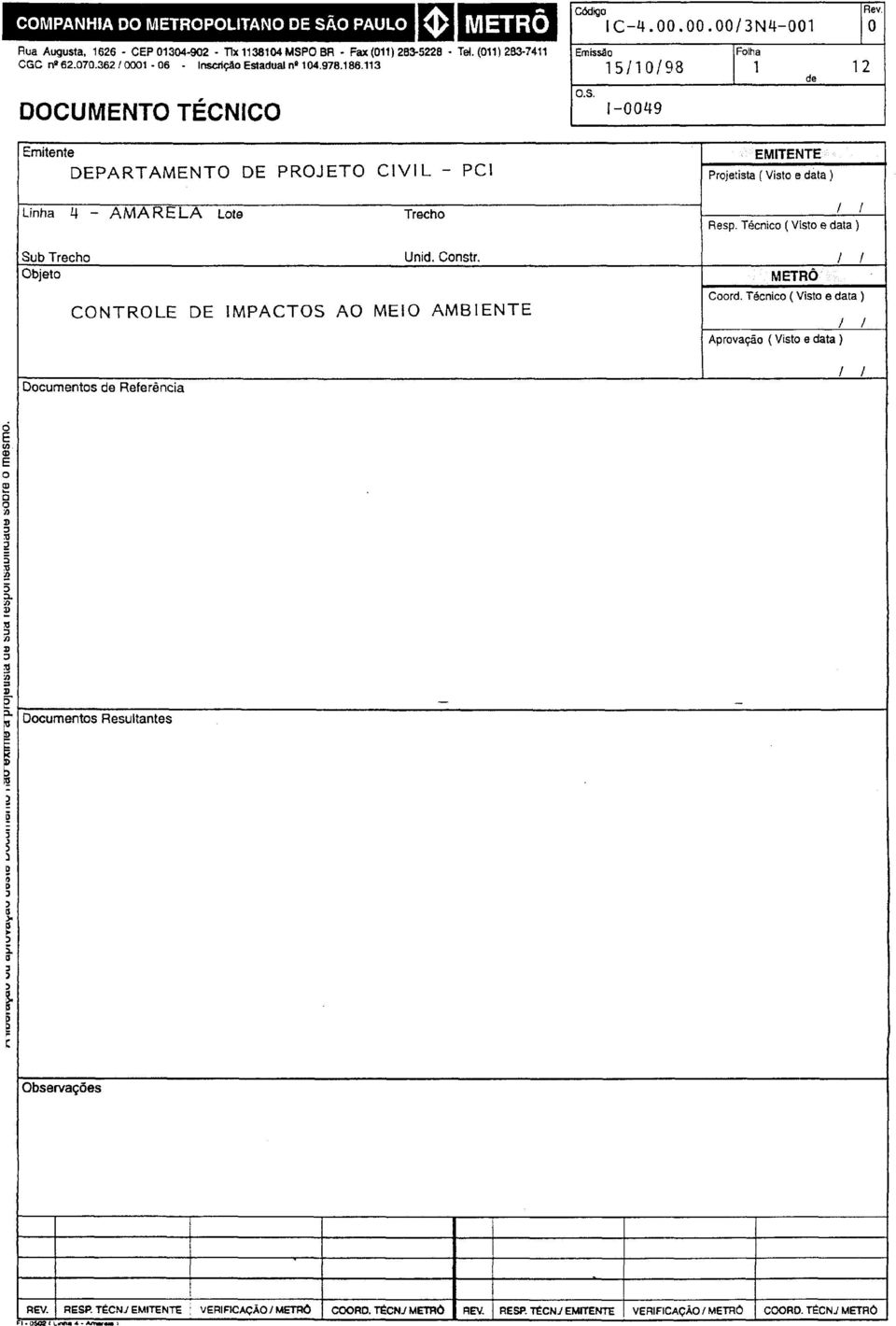 113 15/1 0/98 1 de 12 DOCUMENTO TÉCNICO 1-0049 Emitente EMITENTE DEPARTAMENTO DE PROJETO CIVIL - PCI Projetista(Vistoedata) Linha 4 - AMARELA Lote Trecho Resp.