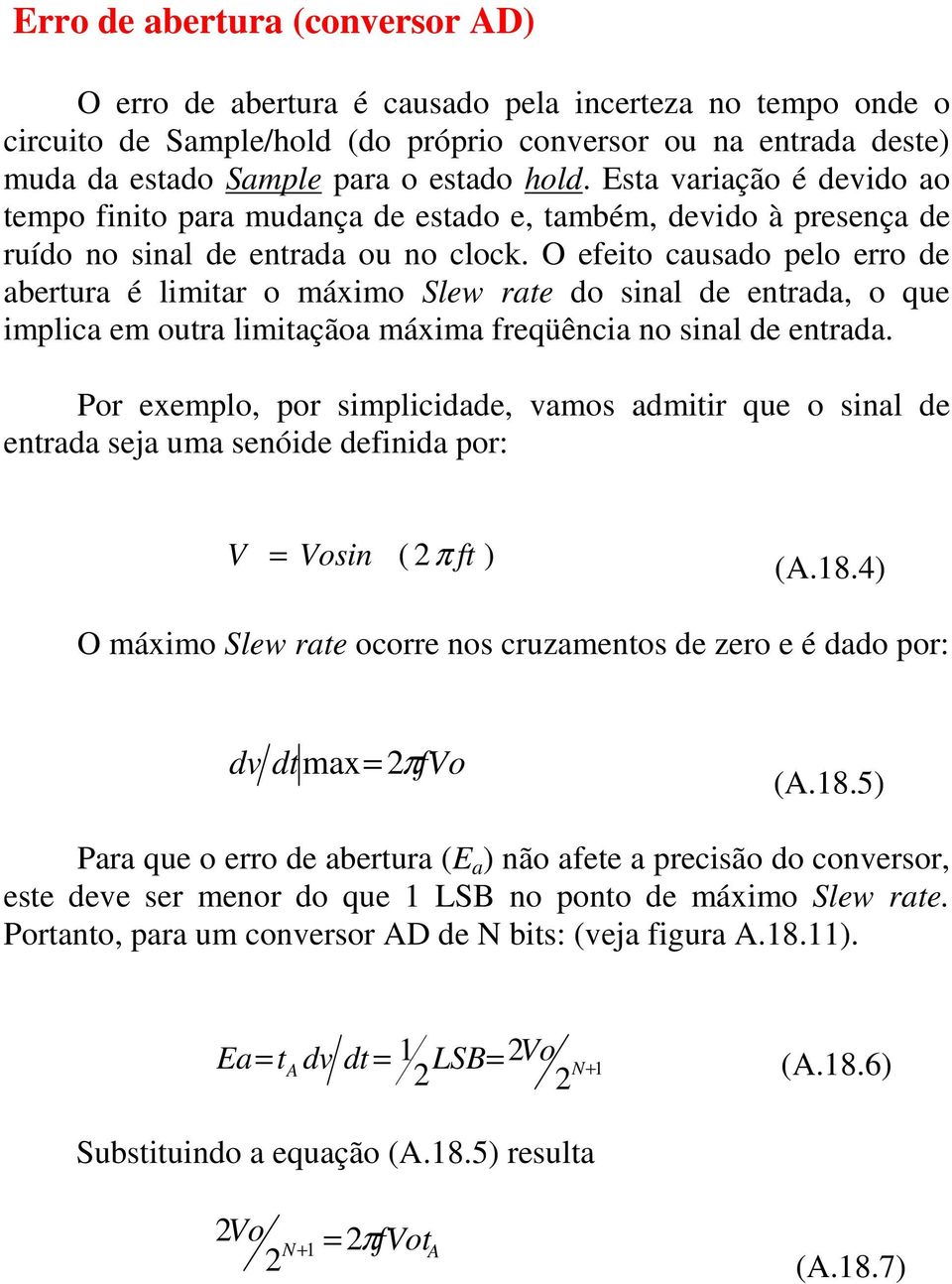 O efeito causado pelo erro de abertura é limitar o máximo Slew rate do sinal de entrada, o que implica em outra limitaçãoa máxima freqüência no sinal de entrada.