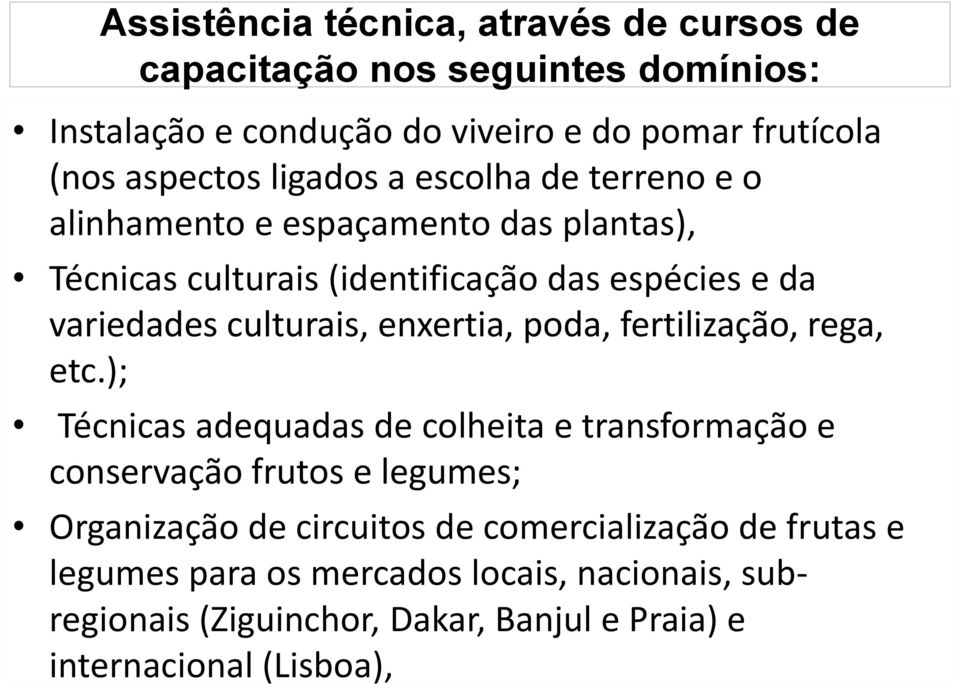 enxertia, poda, fertilização, rega, etc.