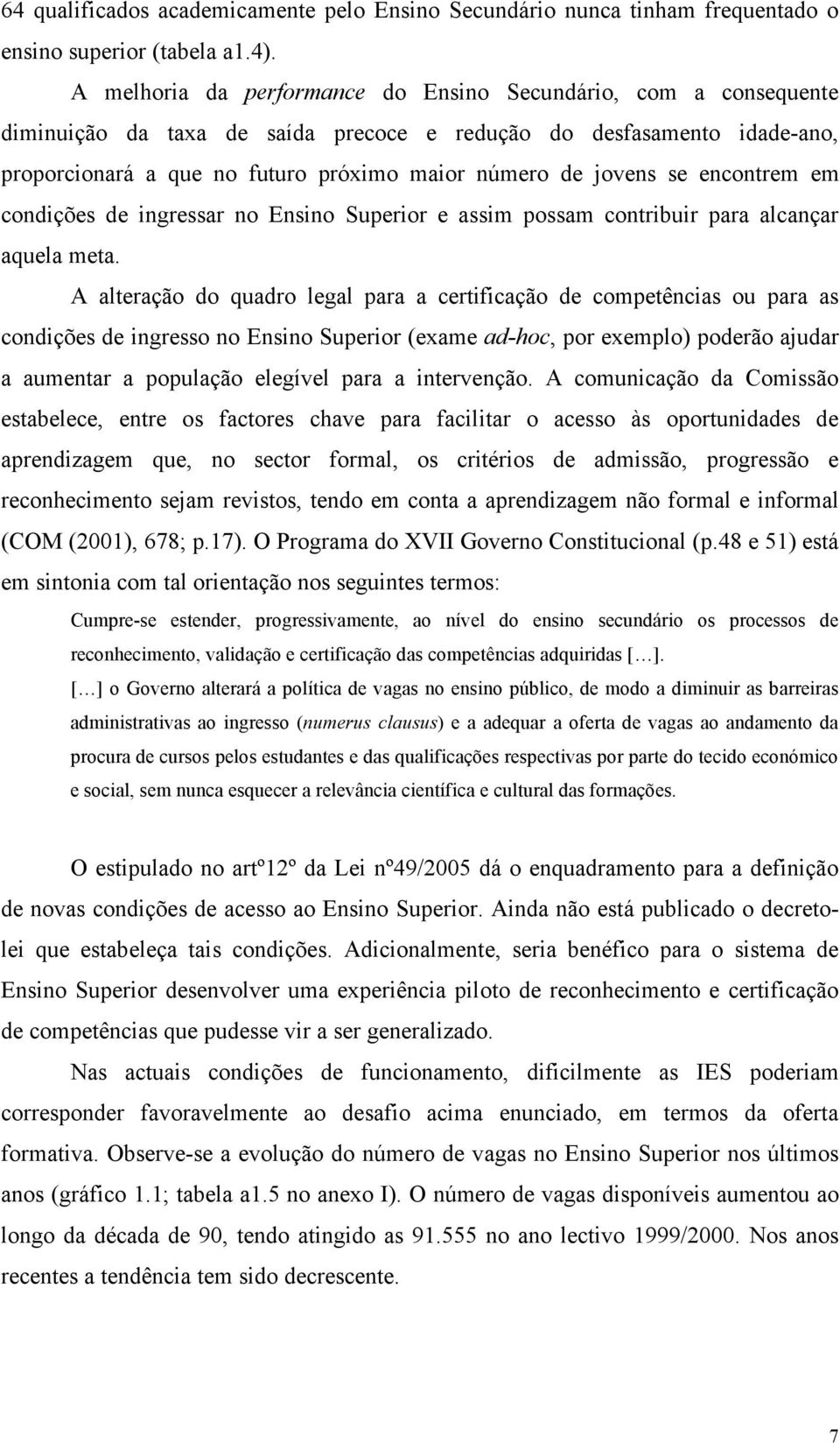 se encontrem em condições de ingressar no Ensino Superior e assim possam contribuir para alcançar aquela meta.