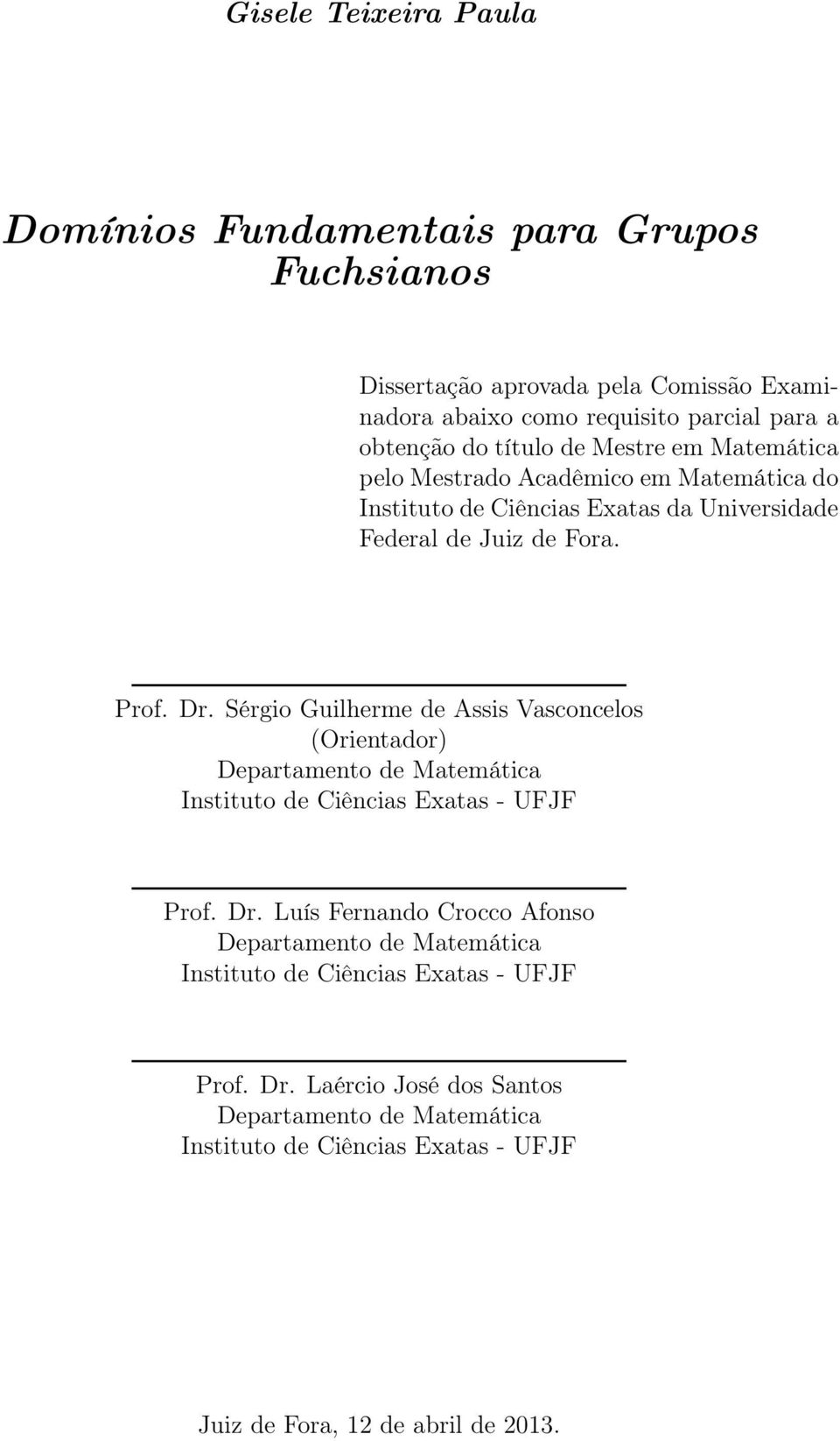 Sérgio Guilherme de Assis Vasconcelos (Orientador) Departamento de Matemática Instituto de Ciências Exatas - UFJF Prof. Dr.