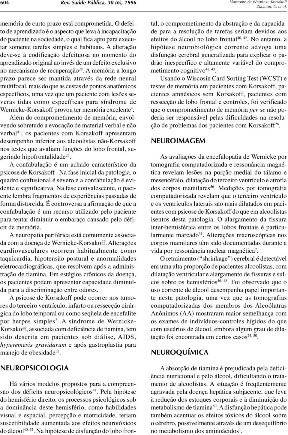 A alteração deve-se à codificação defeituosa no momento do aprendizado original ao invés de um defeito exclusivo no mecanismo de recuperação 28.