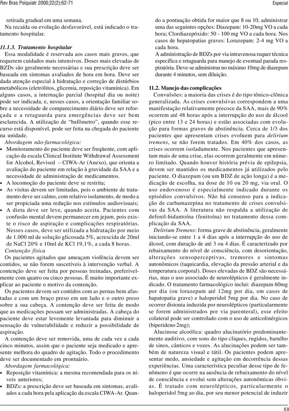 Doses mais elevadas de BZDs são geralmente necessárias e sua prescrição deve ser baseada em sintomas avaliados de hora em hora.