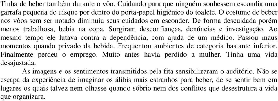 Ao mesmo tempo ele lutava contra a dependência, com ajuda de um médico. Passou maus momentos quando privado da bebida. Freqüentou ambientes de categoria bastante inferior. Finalmente perdeu o emprego.