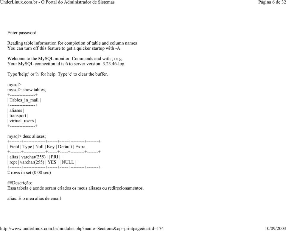 mysql> mysql> show tables; +----------------+ Tables_in_mail +----------------+ aliases transport virtual_users +----------------+ mysql> desc aliases;