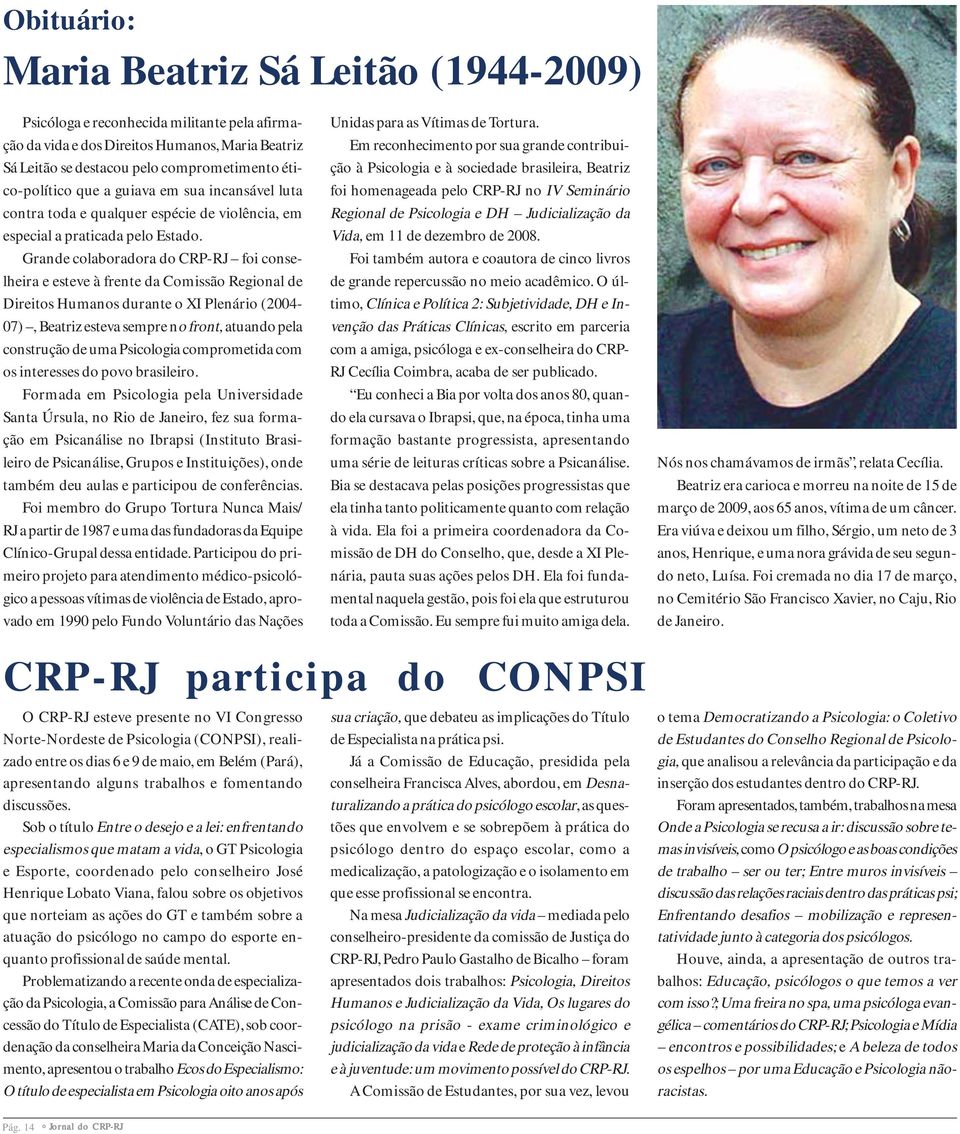 Grande colaboradora do CRP-RJ foi conselheira e esteve à frente da Comissão Regional de Direitos Humanos durante o XI Plenário (2004-07), Beatriz esteva sempre no front, atuando pela construção de