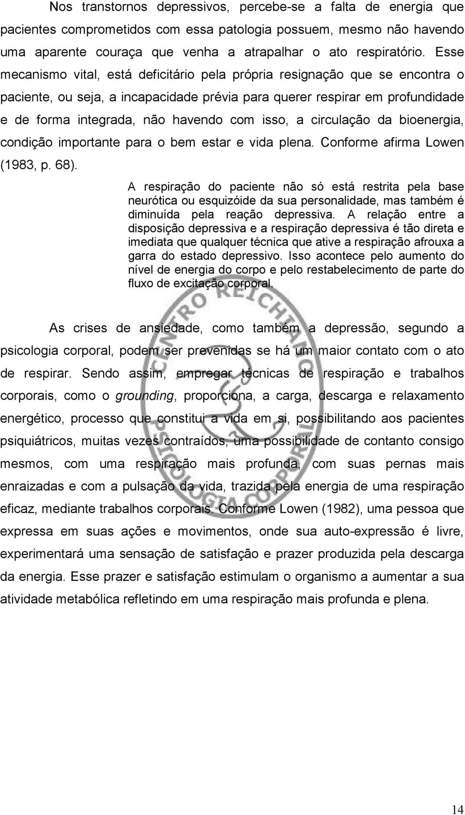 isso, a circulação da bioenergia, condição importante para o bem estar e vida plena. Conforme afirma Lowen (1983, p. 68).