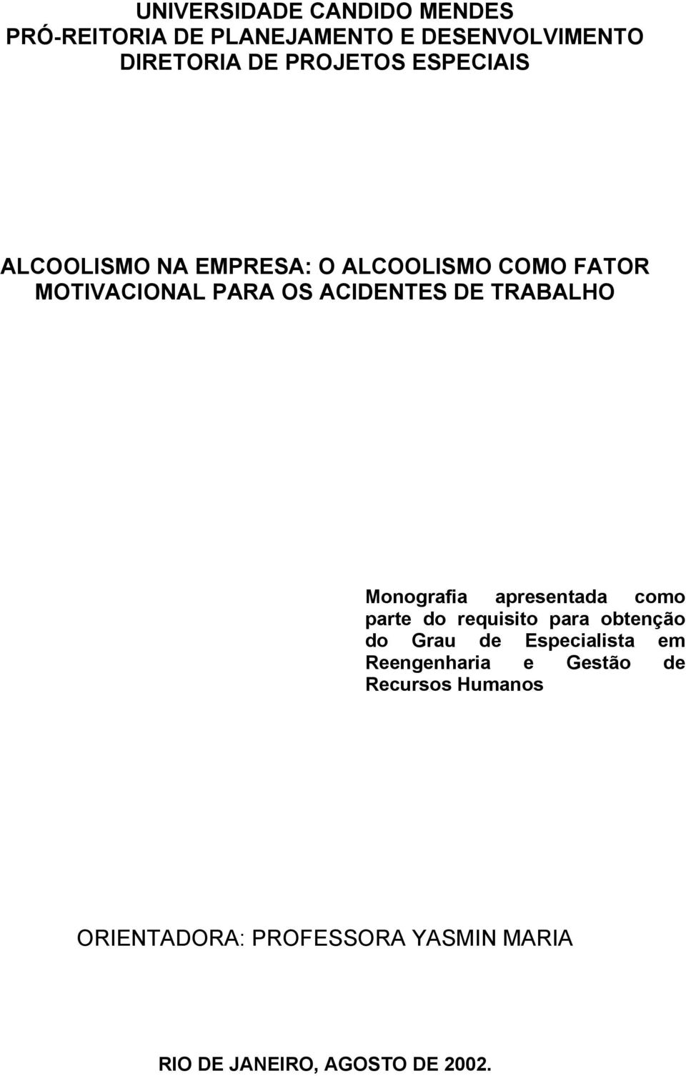 TRABALHO Monografia apresentada como parte do requisito para obtenção do Grau de Especialista em