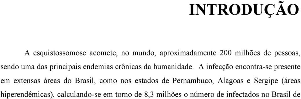 A infecção encontra-se presente em extensas áreas do Brasil, como nos estados de