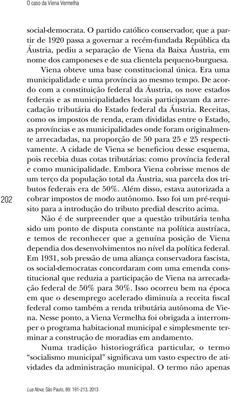 pequeno-burguesa. Viena obteve uma base constitucional única. Era uma municipalidade e uma província ao mesmo tempo.