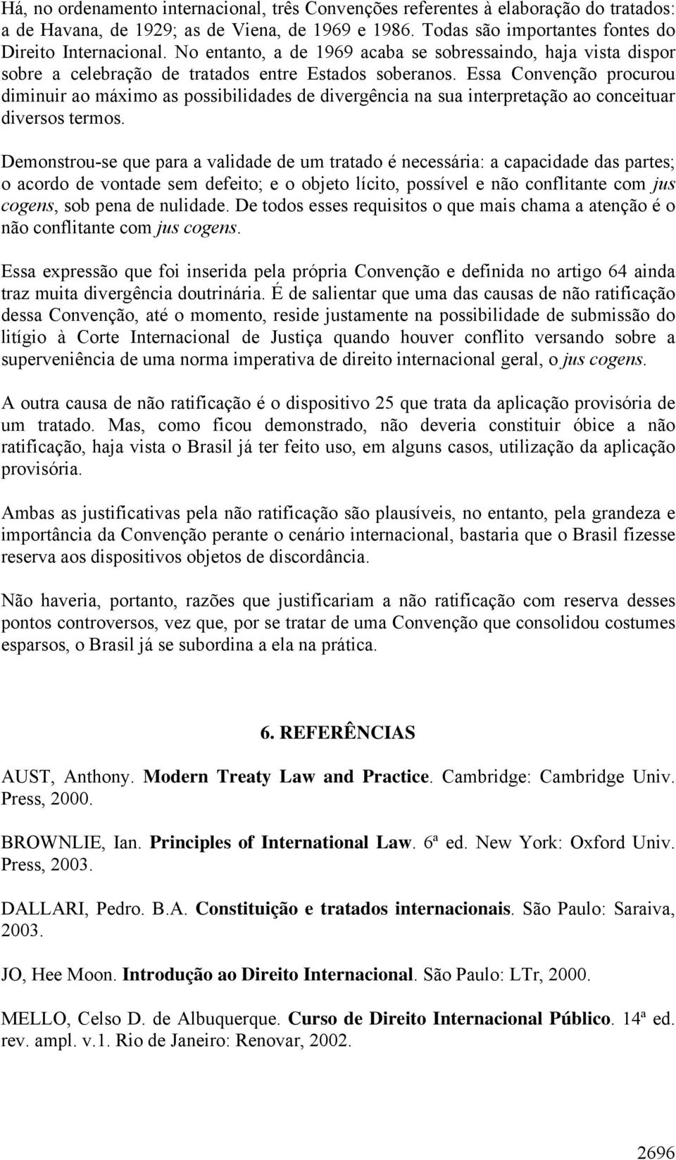 Essa Convenção procurou diminuir ao máximo as possibilidades de divergência na sua interpretação ao conceituar diversos termos.