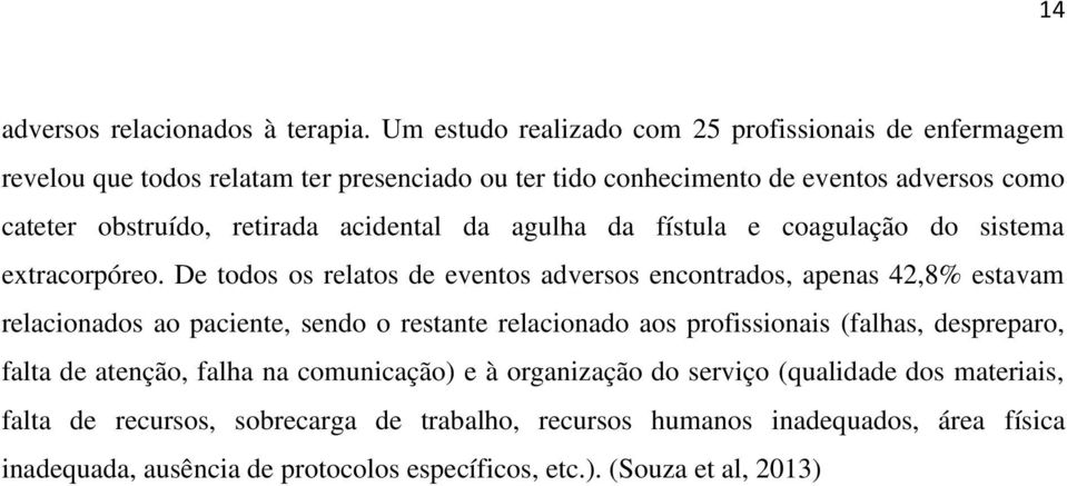 acidental da agulha da fístula e coagulação do sistema extracorpóreo.