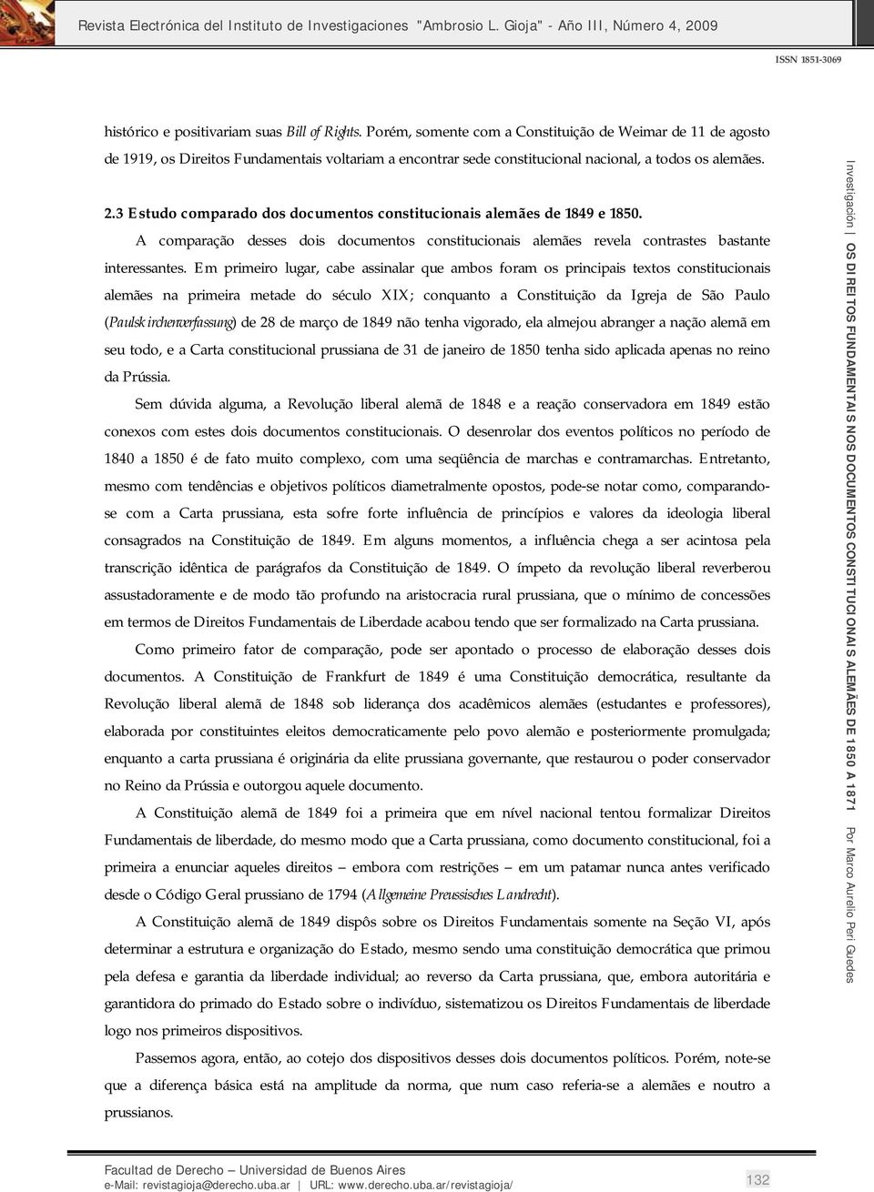 3 Estudo comparado dos documentos constitucionais alemães de 1849 e 1850. A comparação desses dois documentos constitucionais alemães revela contrastes bastante interessantes.