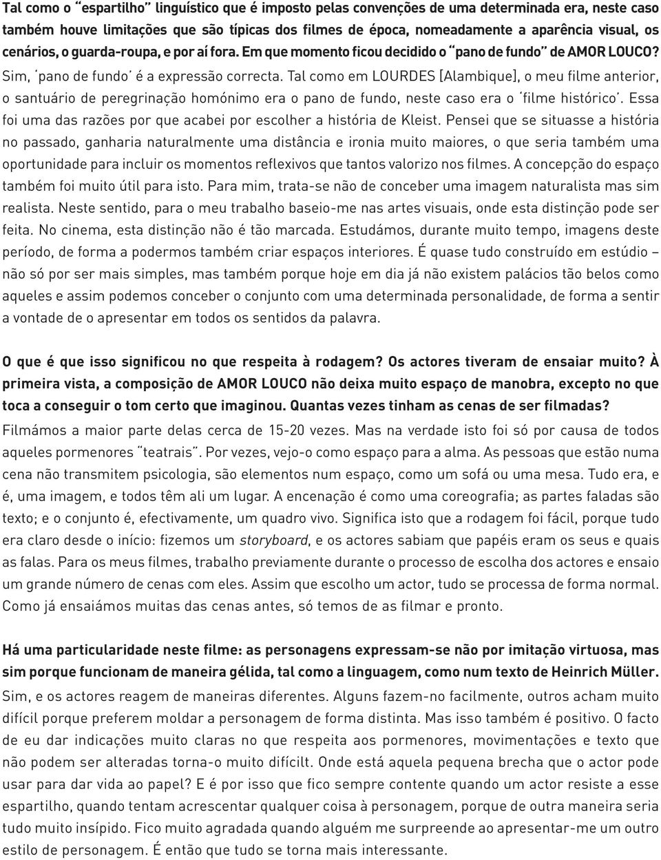 Tal como em LOURDES [Alambique], o meu filme anterior, o santuário de peregrinação homónimo era o pano de fundo, neste caso era o filme histórico.