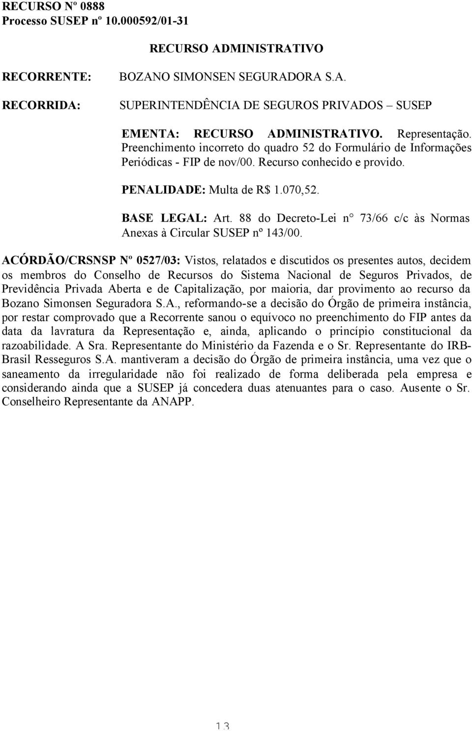 88 do Decreto-Lei n 73/66 c/c às Normas Anexas à Circular SUSEP nº 143/00.