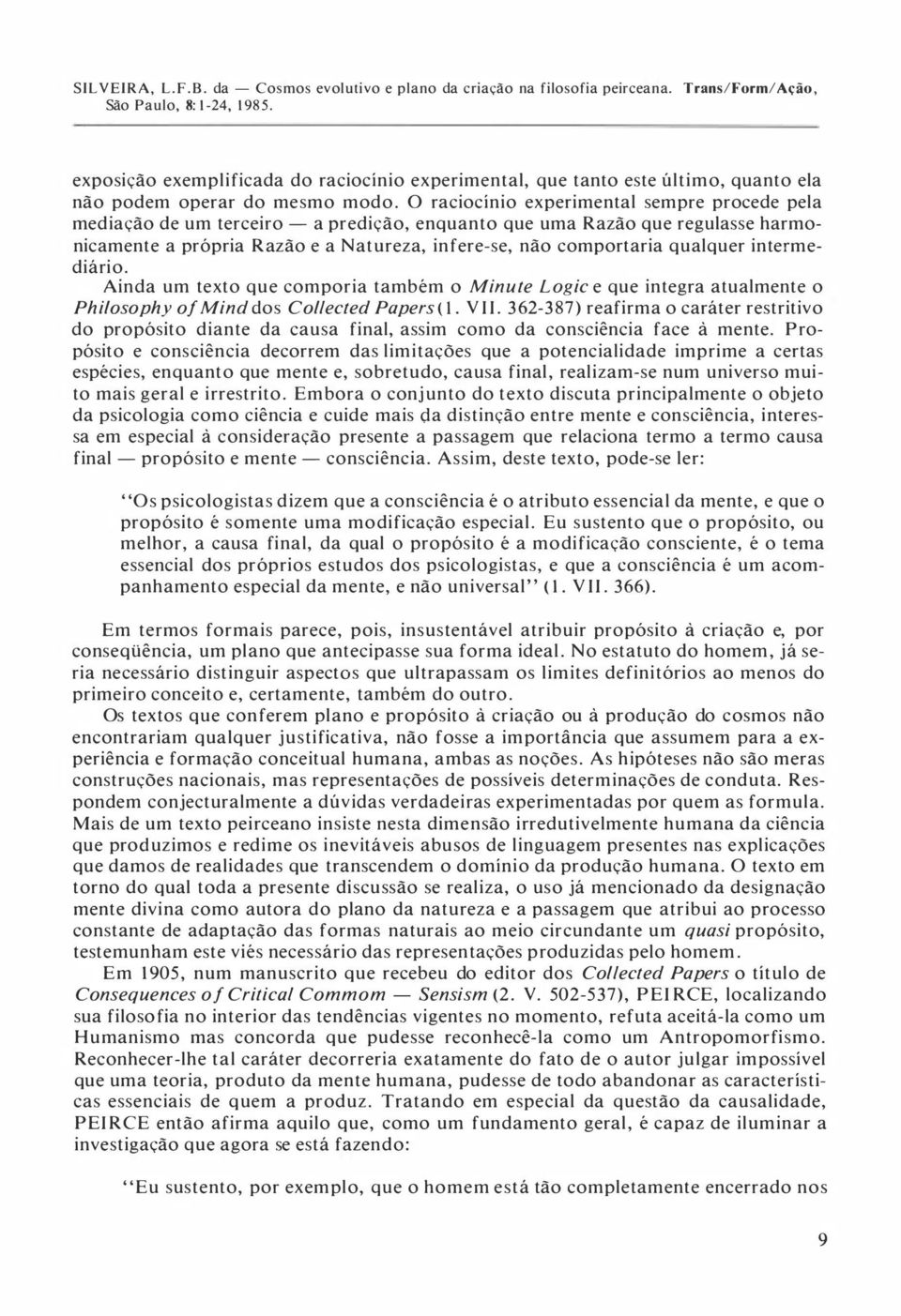 qualquer intermediário. Ainda um texto que comporia também o Minute Logic e que integra atualmente o Philosophy of Minddos Col/ected Papers (l. VII.