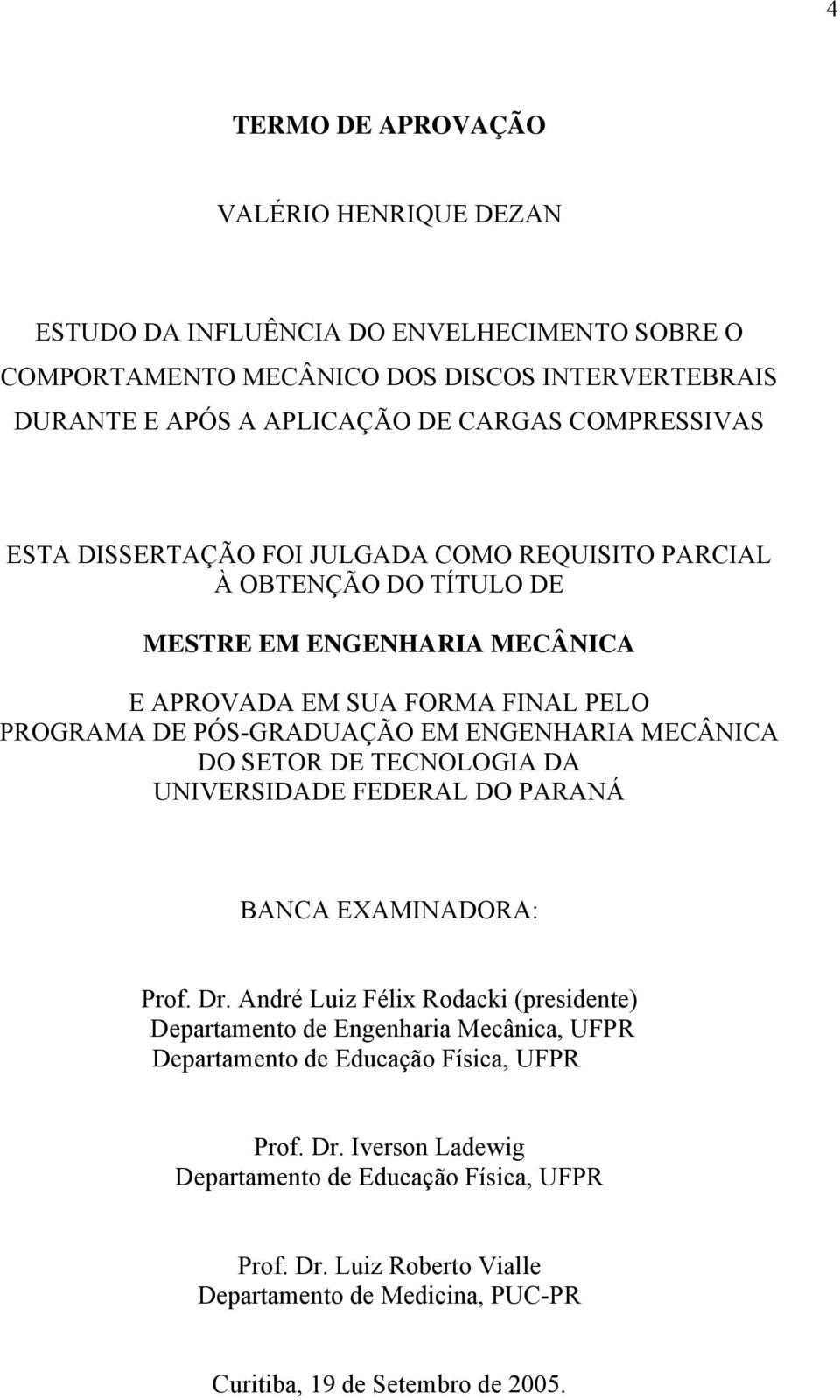 ENGENHARIA MECÂNICA DO SETOR DE TECNOLOGIA DA UNIVERSIDADE FEDERAL DO PARANÁ BANCA EXAMINADORA: Prof. Dr.