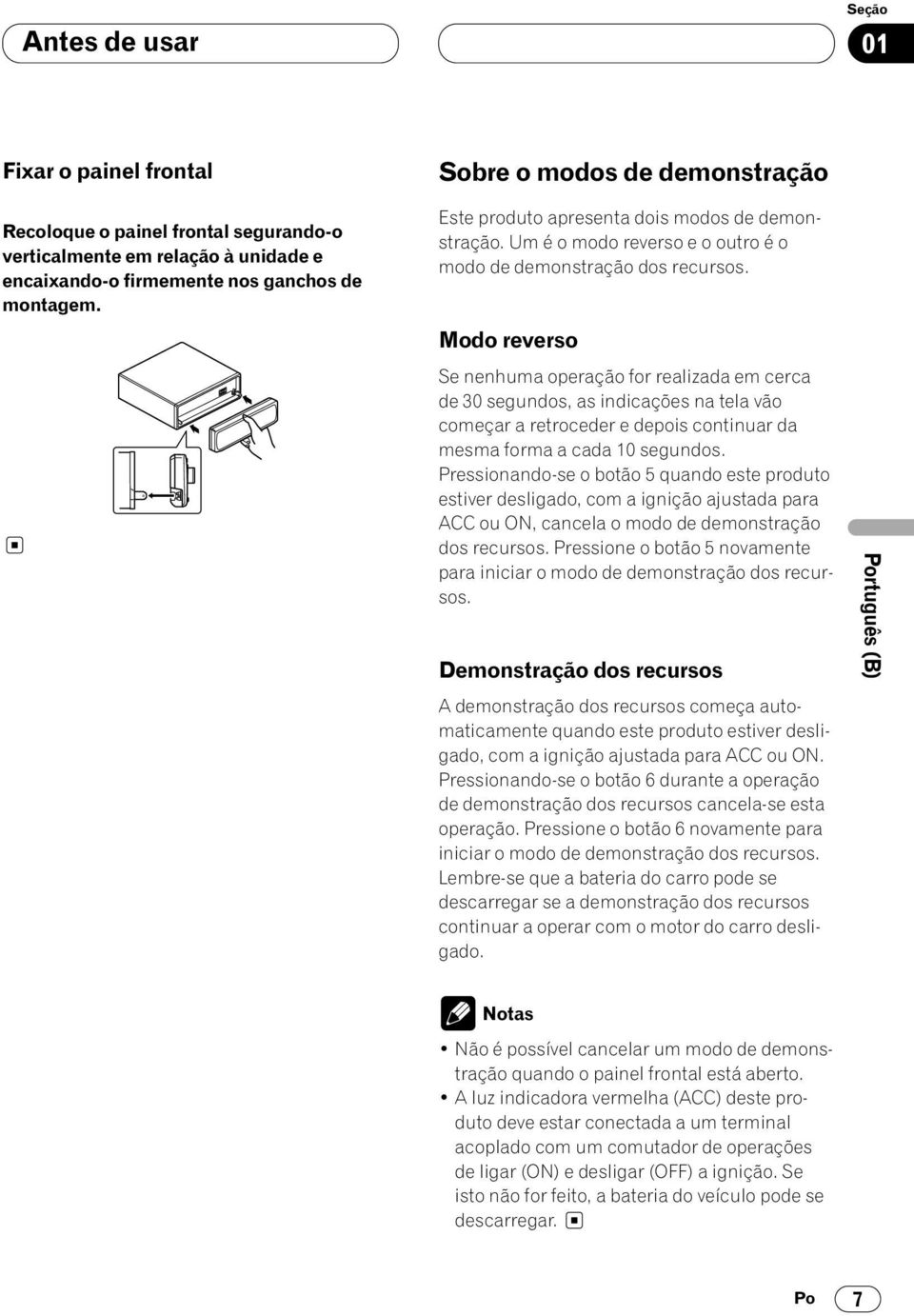 Modo reverso Se nenhuma operação for realizada em cerca de 30 segundos, as indicações na tela vão começar a retroceder e depois continuar da mesma forma a cada 10 segundos.