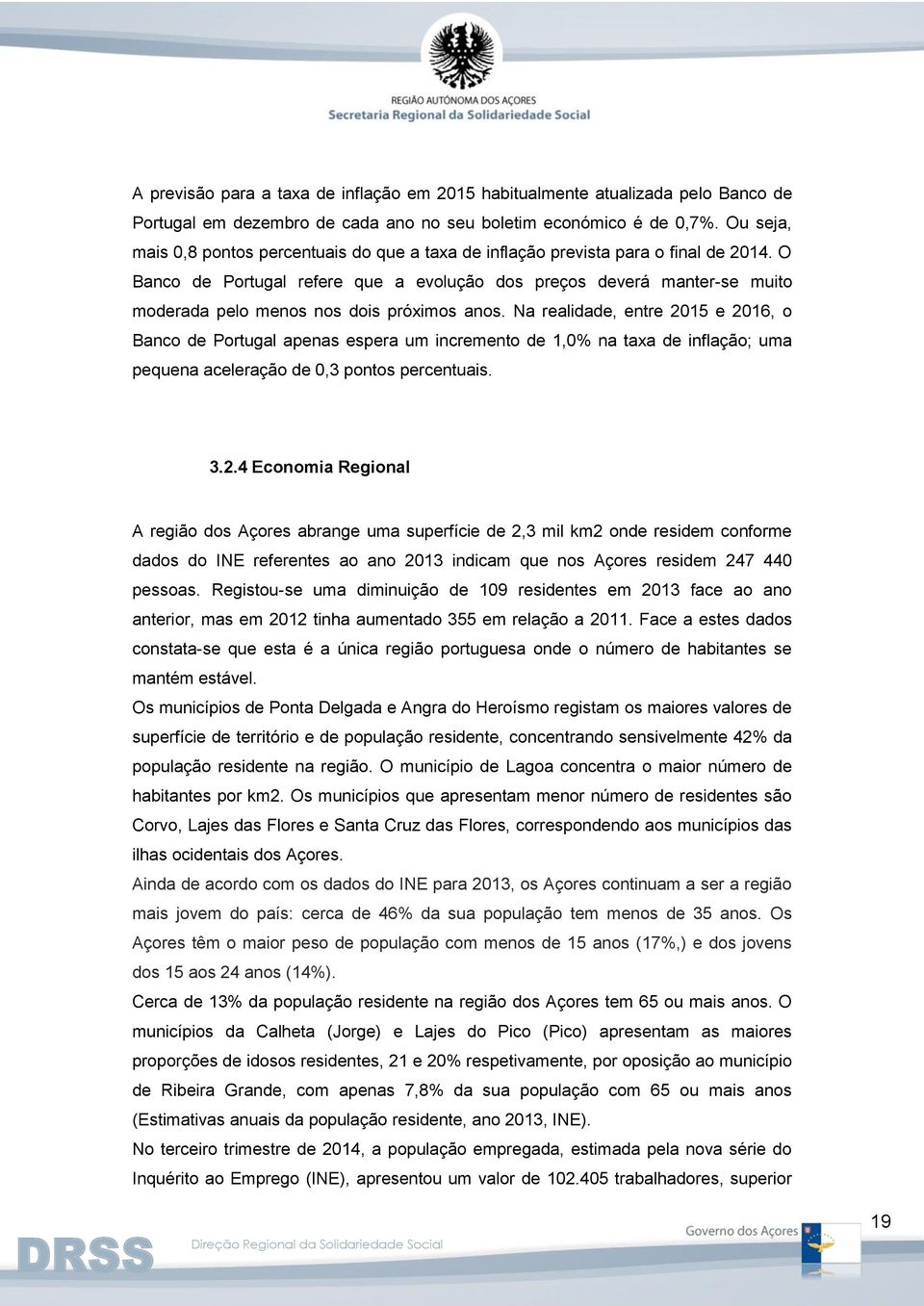 O Banco de Portugal refere que a evolução dos preços deverá manter-se muito moderada pelo menos nos dois próximos anos.