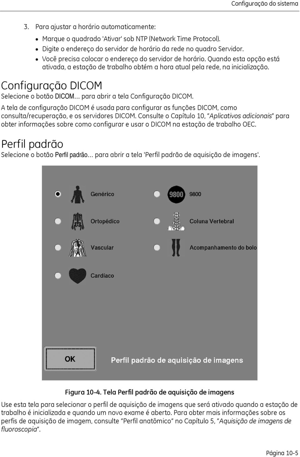 Configuração DICOM Selecione o botão DICOM para abrir a tela Configuração DICOM.